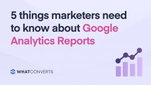 5 Things Marketers Need to Know About Google Analytics 