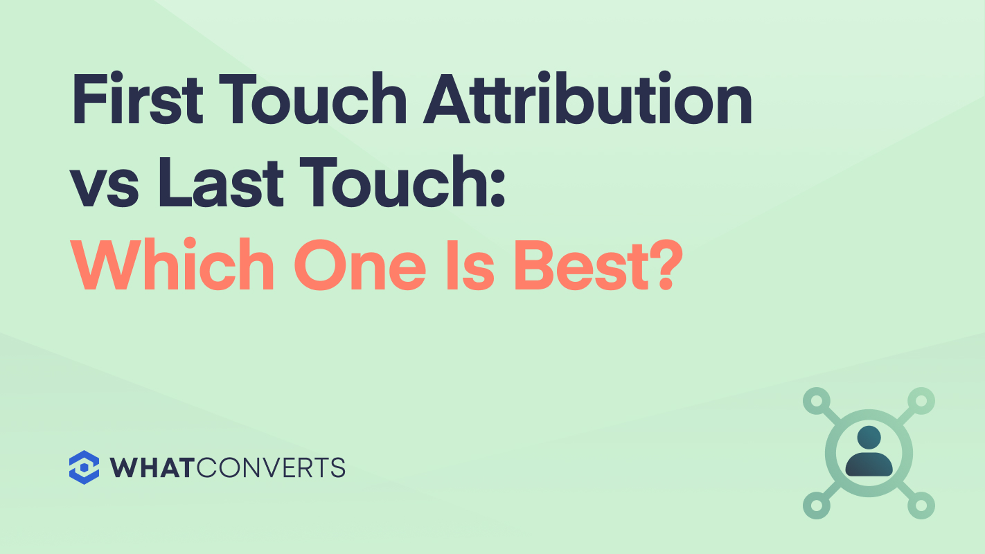 First Touch Attribution vs Last Touch: Which Is Best?