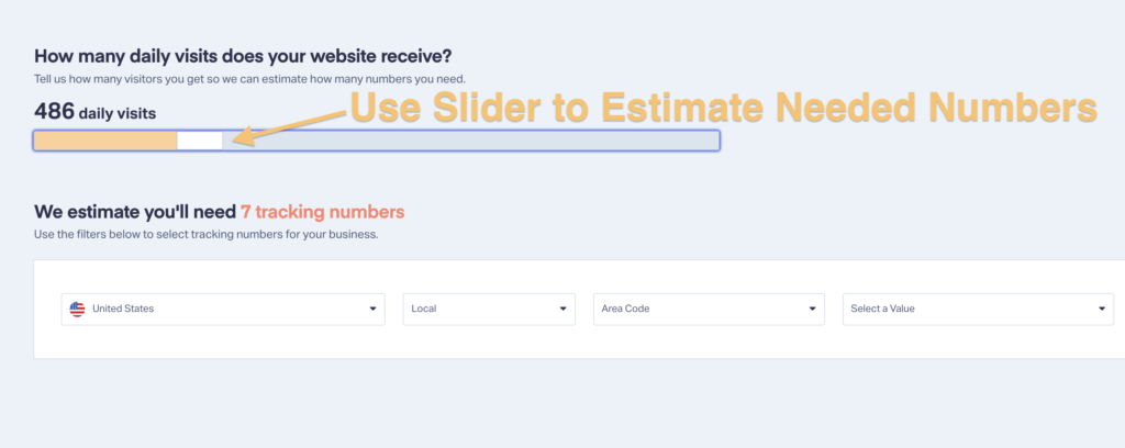 Use the slider in your call tracking number setup to estimate how many call tracking numbers you will need based on daily website visits.